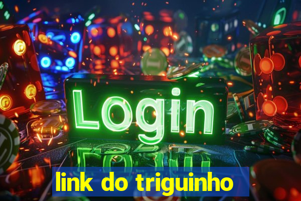 link do triguinho